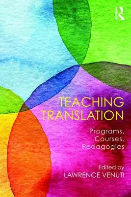 A fordítás tanítása: Programok, kurzusok, pedagógiák - Teaching Translation: Programs, Courses, Pedagogies