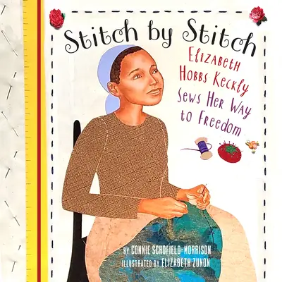 Stitch by Stitch: Elizabeth Hobbs Keckly varrja a szabadságát - Stitch by Stitch: Elizabeth Hobbs Keckly Sews Her Way to Freedom