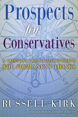 Prospects for Conservatives: Iránytű az állandó dolgok újrafelfedezéséhez - Prospects for Conservatives: A Compass for Rediscovering the Permanent Things