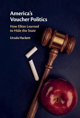 Amerika utalványpolitikája: Hogyan tanulták meg az elitek elrejteni az államot - America's Voucher Politics: How Elites Learned to Hide the State