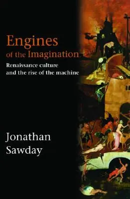 A képzelet motorjai: A reneszánsz kultúra és a gép felemelkedése - Engines of the Imagination: Renaissance Culture and the Rise of the Machine