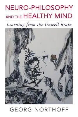 Neurofilozófia és az egészséges elme: Tanulás a beteg agyból - Neuro-Philosophy and the Healthy Mind: Learning from the Unwell Brain