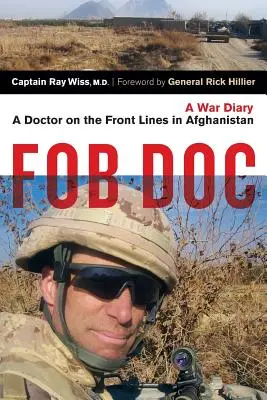 Fob Doc: Egy orvos a frontvonalon Afganisztánban: Háborús napló - Fob Doc: A Doctor on the Front Lines in Afghanistan: A War Diary