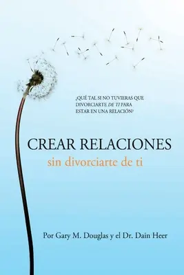 Crear relaciones sin divorciarte de ti (spanyol) - Crear relaciones sin divorciarte de ti (Spanish)