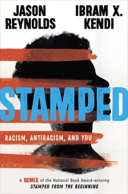 Stamped: Racism, Antiracism, and You: A National Book Award-díjas Stamped from the Beginning újrakeverve - Stamped: Racism, Antiracism, and You: A Remix of the National Book Award-Winning Stamped from the Beginning