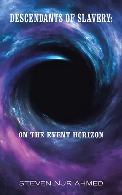 A rabszolgaság leszármazottai: az eseményhorizonton - Descendants of Slavery: on the Event Horizon