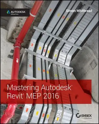 Mastering Autodesk Revit Mep 2016: Autodesk Official Press