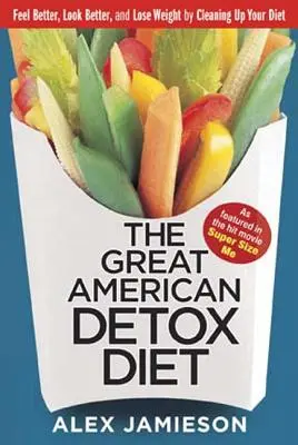 A nagy amerikai méregtelenítő diéta: 8 hét a fogyáshoz és a jó közérzethez - The Great American Detox Diet: 8 Weeks to Weight Loss and Well-Being
