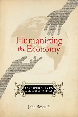 A gazdaság humanizálása: Szövetkezetek a tőke korában - Humanizing the Economy: Co-Operatives in the Age of Capital