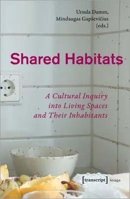 Közös élőhelyek: Az életterek és lakóik kulturális vizsgálata - Shared Habitats: A Cultural Inquiry Into Living Spaces and Their Inhabitants