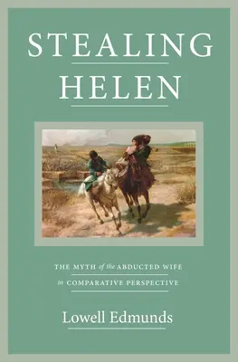 Heléna ellopása: Az elrabolt feleség mítosza összehasonlító perspektívában - Stealing Helen: The Myth of the Abducted Wife in Comparative Perspective