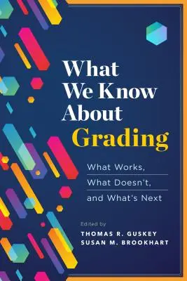 Amit az osztályozásról tudunk: Mi működik, mi nem, és mi lesz a következő lépés - What We Know about Grading: What Works, What Doesn't, and What's Next