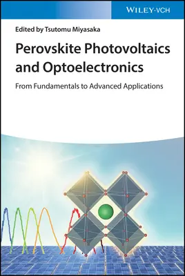 Perovszkit fotovoltaika és optoelektronika: Az alapoktól a fejlett alkalmazásokig - Perovskite Photovoltaics and Optoelectronics: From Fundamentals to Advanced Applications