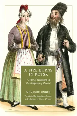 Tűz ég Kotskban: A haszidizmus története a Lengyel Királyságban - A Fire Burns in Kotsk: A Tale of Hasidism in the Kingdom of Poland