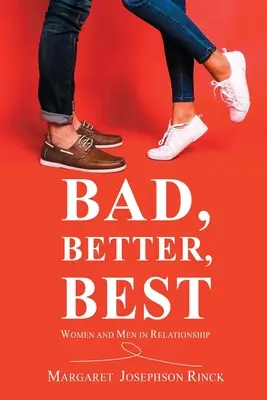 Rossz, jobb, legjobb: Nők és férfiak kapcsolatában - Bad, Better, Best: Women and Men in Relationship