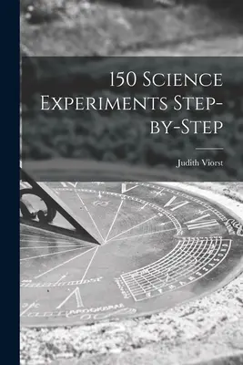 150 tudományos kísérlet lépésről lépésre - 150 Science Experiments Step-by-step