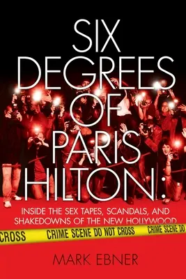 Paris Hilton hat fokozata: Az új Hollywood szexvideói, botrányai és zsarolásai - Six Degrees of Paris Hilton: Inside the Sex Tapes, Scandals, and Shakedowns of the New Hollywood