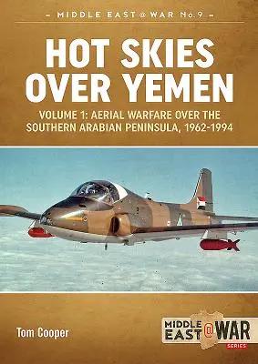 Forró égbolt Jemen felett. kötet: Légiharc az Arab-félsziget déli része felett, 1962-1994 - Hot Skies Over Yemen. Volume 1: Aerial Warfare Over the Southern Arabian Peninsula, 1962-1994