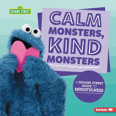 Nyugodt szörnyek, kedves szörnyek: A Szezám utca (R) útmutatója a tudatossághoz - Calm Monsters, Kind Monsters: A Sesame Street (R) Guide to Mindfulness