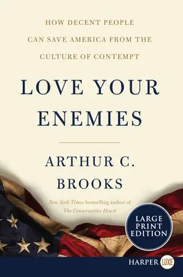 Szeressétek ellenségeiteket: Hogyan menthetik meg a tisztességes emberek Amerikát a megvetés kultúrájától? - Love Your Enemies: How Decent People Can Save America from the Culture of Contempt