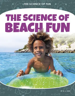 A tengerparti szórakozás tudománya - The Science of Beach Fun