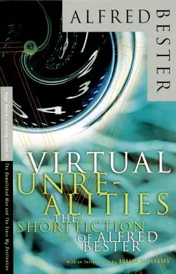 Virtuális valótlanságok: Alfred Bester novellái - Virtual Unrealities: The Short Fiction of Alfred Bester