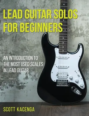 Lead gitárszólók kezdőknek: Bevezetés a vezető gitárban leggyakrabban használt skálákba - Lead Guitar Solos for Beginners: An introduction to the most used scales in lead guitar