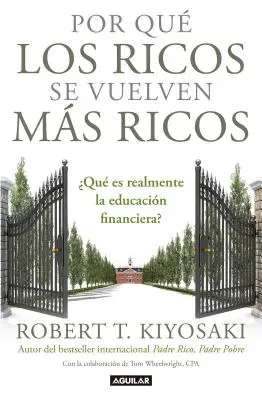 Por Qu Los Ricos Se Vuelven Ms Ricos: Qu Es Realmente La Educacin Financiera?/Why the Rich Are Getting Richer: Reall - Por Qu Los Ricos Se Vuelven Ms Ricos: Qu Es Realmente La Educacin Financiera?/Why the Rich Are Getting Richer: What Is Financial Education..Reall