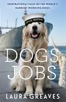 Dogs With Jobs - Inspiráló történetek a világ legkeményebben dolgozó kutyáiról - Dogs With Jobs - Inspirational Tales of the World's Hardest-Working Dogs