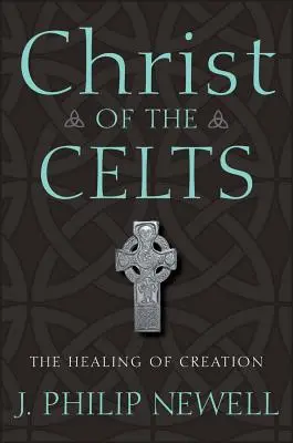 A kelták Krisztusa: A teremtés gyógyítása - Christ of the Celts: The Healing of Creation