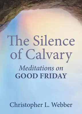 A Golgota csendje: Nagypénteki elmélkedések - The Silence of Calvary: Meditations on Good Friday