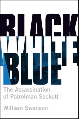 Fekete-fehér-kék: James Sackett járőr meggyilkolása - Black White Blue: The Assassination of Patrolman James Sackett