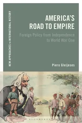 Amerika útja a birodalomba: Külpolitika a függetlenségtől az első világháborúig - America's Road to Empire: Foreign Policy from Independence to World War One