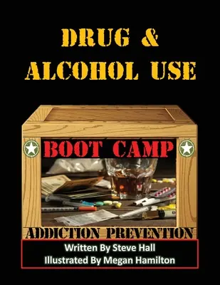 Drog- és alkoholfogyasztási kiképzőtábor: A függőség megelőzése - Drug & Alcohol Use Boot Camp: Addiction Prevention