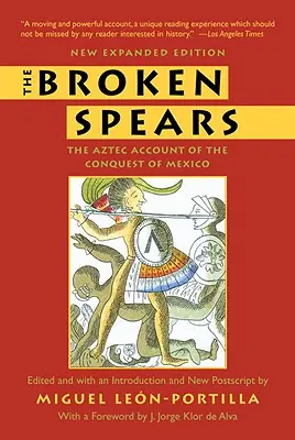 Az eltört lándzsák 2007-es átdolgozott kiadása: Az azték beszámoló Mexikó meghódításáról - The Broken Spears 2007 Revised Edition: The Aztec Account of the Conquest of Mexico