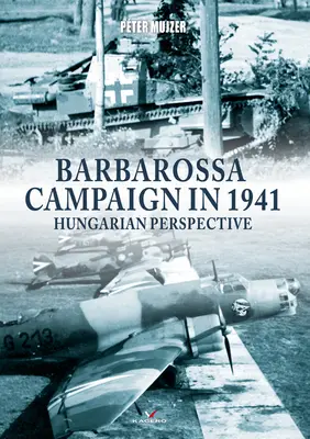 Barbarossa hadjárat 1941-ben: Magyar szemszögből - Barbarossa Campaign in 1941: Hungarian Perspective