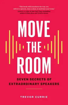 Mozdítsd meg a szobát! A rendkívüli szónokok hét titka - Move the Room: Seven Secrets of Extraordinary Speakers