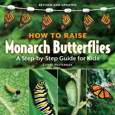 Hogyan neveljünk monarchapillangókat: A Step-By-Step Guide for Kids - How to Raise Monarch Butterflies: A Step-By-Step Guide for Kids