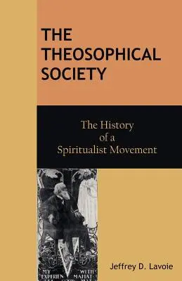 A Teozófiai Társulat: Egy spiritiszta mozgalom története - The Theosophical Society: The History of a Spiritualist Movement