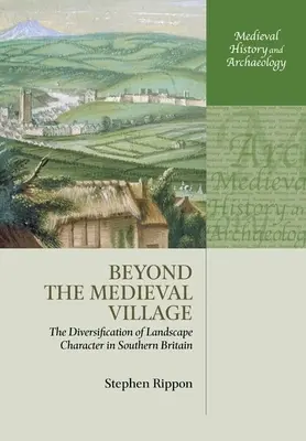 Túl a középkori falun: A tájképi karakter diverzifikációja Dél-Britanniában - Beyond the Medieval Village: The Diversification of Landscape Character in Southern Britain