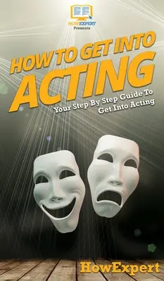 Hogyan lehet bekerülni a színészetbe: A lépésről lépésre útmutató a színészethez - How To Get Into Acting: Your Step By Step Guide To Get Into Acting