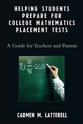 Segítünk a diákoknak felkészülni a főiskolai matematikai felvételi vizsgákra: Útmutató tanároknak és szülőknek - Helping Students Prepare for College Mathematics Placement Tests: A Guide for Teachers and Parents