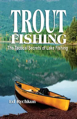 Pisztránghorgászat: A tavi horgászat taktikai titkai - Trout Fishing: The Tactical Secrets of Lake Fishing