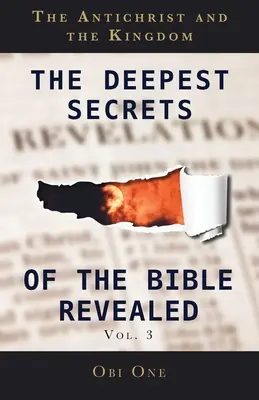 A Biblia legmélyebb titkai feltárva 3. kötet: Az Antikrisztus és a Királyság - The Deepest Secrets of the Bible Revealed Volume 3: The Antichrist and the Kingdom