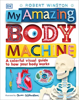 Az én csodálatos testgépem: Színes vizuális útmutató a tested működéséről - My Amazing Body Machine: A Colorful Visual Guide to How Your Body Works