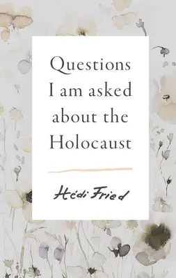 A holokausztról feltett kérdések - Questions I Am Asked about the Holocaust