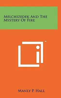 Melkizedek és a tűz misztériuma - Melchizedek And The Mystery Of Fire