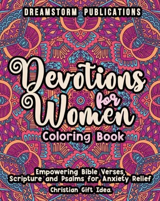 Devotions for Women Coloring Book: Erősítő bibliai versek, szentírások és zsoltárok a szorongás enyhítésére. Keresztény ajándékötlet. - Devotions for Women Coloring Book: Empowering Bible Verses, Scripture and Psalms for Anxiety Relief. Christian Gift Idea.