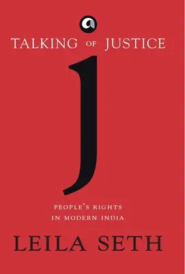 Az igazságról beszélve: Az emberek jogai a modern Indiában - Talking Of Justice: People'S Rights In Modern India