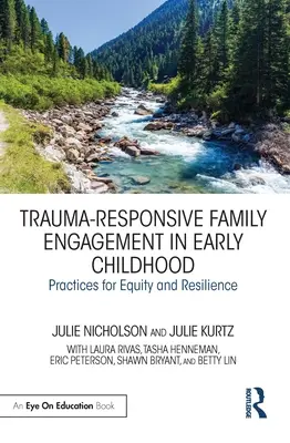 Trauma-rezisztens családi elkötelezettség a korai gyermekkorban: Gyakorlatok a méltányosságért és az ellenálló képességért - Trauma-Responsive Family Engagement in Early Childhood: Practices for Equity and Resilience